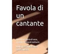Favola di un cantante: Una breve storia di voce, viaggio e miracoli notturni.