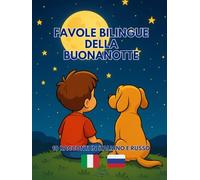 Favole Bilingue della Buonanotte: 10 racconti in Italiano e Russo