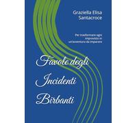 Favole degli Incidenti Birbanti: Per trasformare ogni imprevisto in un’avventura da imparare