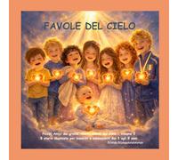 Favole del Cielo: Piccoli Amici dai grandi talenti donati dal Cielo Volume 3 - 8 storie illustrate per bambini e adolescenti dai 3 agli 8 anni Nina ... laboratorio delle idee di Giulio Tomassini)