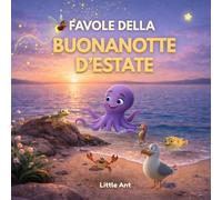 Favole della Buonanotte d’Estate per bambini 4 5 6 anni: 8 storie illustrate a colori con una storia finale speciale (Favole della buonanotte - Le stagioni)