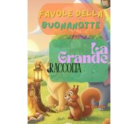 FAVOLE DELLA BUONANOTTE: Il Grande Libro delle Fiabe del Cuore (Bambini e Valori)