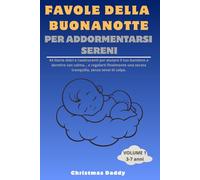 Favole della Buonanotte per Addormentarsi Sereni: 44 Storie Dolci e Rassicuranti per Aiutare il tuo Bambino a Dormire con Calma e Regalarti Finalmente una Serata Tranquilla senza Sensi di Colpa