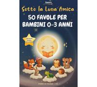 Favole della Buonanotte per Bambini 0-3 Anni: 50 Storie brevi Illustrate a Colori per la Ninna Nanna,Rilassanti,Educative,con Morale. (Storie in Pigiama)
