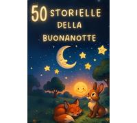 Favole della Buonanotte per Piccoli Sognatori: Racconti Incantati, Disegni da Colorare e Giochi Interattivi per Bambini Felici