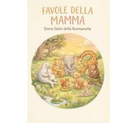 Favole della Mamma: Storie Dolci della Buonanotte