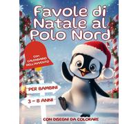 Favole di Natale al Polo Nord: Magiche Storie e Filastrocche illustrate a Colori con attivita' interattive per Bambini da 3 agli 8 Anni. Idea regalo Bambini