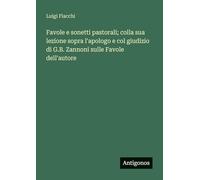 Favole e sonetti pastorali; colla sua lezione sopra l'apologo e col giudizio di G.B. Zannoni sulle Favole dell'autore