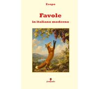 Favole in italiano moderno: Nuova traduzione in prosa moderna per studenti e lettori di oggi del classico senza tempo di Esopo