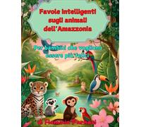 Favole intelligenti sugli animali dell'Amazzonia: Per bambini che vogliono essere più felici (The Creative mind)