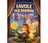 Favole Per Bambini 0-3 Anni in Inglese: Storie della Buonanotte Illustrate a Colori - Fiabe Brevi di 5 Minuti con Animali, Racconti Educativi e ... per Sogni Sereni con Insegnamenti Preziosi