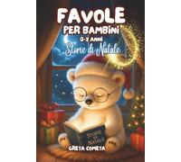 Favole per Bambini 0-3 Anni: Storie di Natale - Dolci Racconti della Buonanotte Illustrati a Colori, Ricchi di Insegnamenti per Sogni Felici (Libri ... - Racconti Incantati per Bambini che tra)