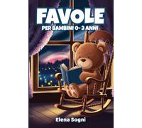 Favole per Bambini 0-3 Anni: Storie Illustrate di 5 Minuti con Melodie Dolci e Insegnamenti Preziosi per Sogni Sereni"