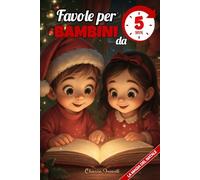 Favole per Bambini da 5 Minuti la Magia del Natale: Favole di Natale Illustrate a colori in Stampatello Maiuscolo ideali per Prime Letture e come ... educative ricche di valori preziosi.