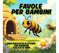 Favole per bambini: Una raccolta di storie per bambini dai 4 ai 12 anni