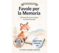 FAVOLE PER LA MEMORIA - 25 STORIE BREVI PER ANZIANI CON DEMENZA LIEVE: CARATTERE GRANDE (XXL) PER LETTURA FACILE, LINGUAGGIO CHIARO E QR CODE PER ... PER STIMOLARE RICORDI E FAVORIRE SERENITÀ