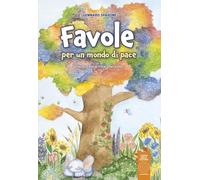 Favole per un mondo di pace. Cinque anni tra la durezza della vita e la leggerezza della gioventù (L' orto dei ragazzi)