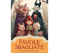 Favole Sbagliate - Libri per Bambini 6-8 Anni: Storie Illustrate di Empatia e Comprensione con Pagine da Colorare