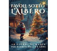 Favole Sotto L'Albero: 24 Giorni di Magia, per bambini da 2 a 6 anni