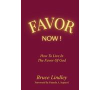 Favor Now!: How to Live in the Favor of God