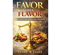Favor Over Flavor: The Choice that Shapes Your Becoming