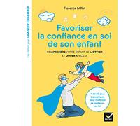 Favoriser la confiance en soi de son enfant: Comprendre votre enfant, le motiver et jouer avec lui