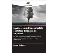 Favoriser la résilience mentale des futurs dirigeants de l'industrie: Une étude sur l'amélioration du bien-être des étudiants en tourisme et en hôtellerie en vue d'une future réussite professionnelle