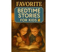 Favorite Bedtime Stories for Kids: Enjoy Favorite Bedtime Stories of Fun, Friendship & Sweet Adventures! (Perfect for Kids & Families at Nighttime)