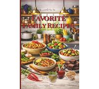 Favorite Family Recipes: A collection of meals, memories, and traditions