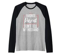 Favorite Parent Don't Tell My Husband Mom Wife Joke - Camiseta Manga Raglan