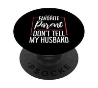 Favorite Parent Don't Tell My Husband Mom Wife Joke - PopSockets PopGrip Adhesivo