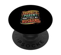 Favorite Parent Don't Tell My Husband Mom Wife Joke |- PopSockets PopGrip Adhesivo