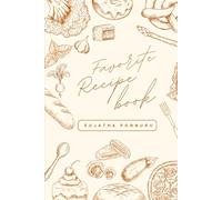 Favorite Recipe Book: A Blank Recipe Book to Record Your Favorite Meals and Family Recipes