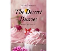 Favorite Recipes - The Dessert Diaries - 280 Pages: Baked with Love