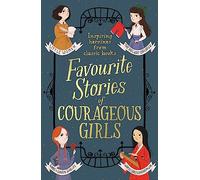 Favourite Stories of Courageous Girls: inspiring heroines from classic children's books