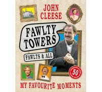 Fawlty Towers: Fawlts and All: The Sunday Times bestselling 50th anniversary celebration of the nation's beloved sitcom