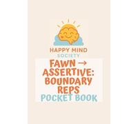 Fawn → Assertive: Boundary Reps: Pocket Playbook for Saying No Without Guilt (Happy Mind Society Workbooks)