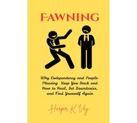 Fawning: Why Codependency and People-Pleasing Keep You Stuck and How to Heal, Set Boundaries, and Find Yourself Again