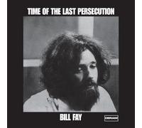 Fay, Bill - Time Of The Last Persecution [Vinilo]
