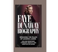 FAYE DUNAWAY BIOGRAPHY: Breaking the Rules of Leading Ladies How she redefined strength, beauty, and ambition on screen