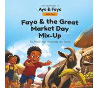 Fayo and the Great Market Day Mix-Up: An African Tale of Honesty and Heart (The Adventures of Ayo & Fayo)