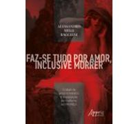Faz-se Tudo Por Amor Inclusive Morrer: O Ideal De Amor Romântico E A E