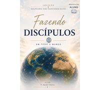 FAZENDO DISCÍPULOS EM TODO O MUNDO: Fazendo discípulos para fazer discípulos (DISCIPULADO)