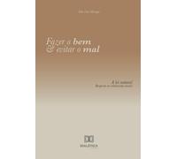 Fazer o bem e evitar o mal: A lei natural: resposta ao relativismo moral