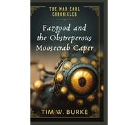 Fazgood and the Obstreperous Moosecrab Caper: A midlife fantasy that's strange, exaggerated, a little absurd, and fully committed to its own madness (The Mad Earl Chronicles)