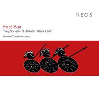 Tkachenko, Nataliya – Fazil Say: Troy Sonata – 3 Ballads – Black Earth – Neos Overshoe