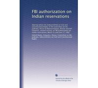 FBI authorization on Indian reservations: Hearing before the Subcommittee on Civil and Constitutional Rights of the Committee on the Judiciary, House ... reservations, March 31 and June 17, 1982