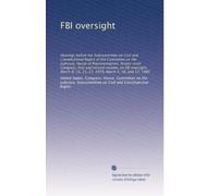 FBI oversight: Hearings before the Subcommittee on Civil and Constitutional Rights of the Committee on the Judiciary, House of Representatives, ... 15, 21, 27, 1979, March 4, 10, and 17, 1980