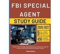 FBI SPECIAL AGENT STUDY GUIDE 2026-2027: Develop Critical Thinking, Logical Reasoning, and Situational Judgment Skills with 450 Practice Questions and Expert Insights