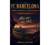 FC Barcelona: Historia, identidad y leyenda blaugrana. De los orígenes a la nueva generación - Edición económica